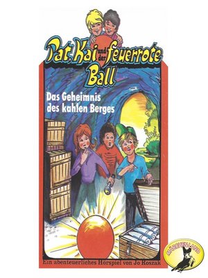 cover image of Pat, Kai und der feuerrote Ball, Das Geheimnis des kahlen Berges